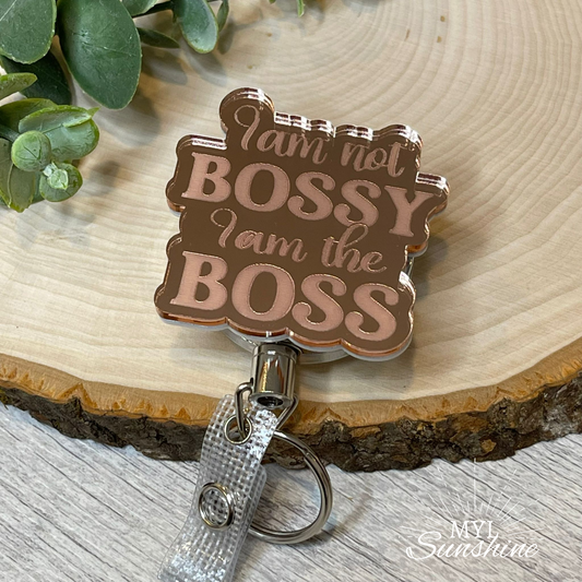 I am not Bossy, I am the Boss Badge Reel - Rose Gold Mirror Acrylic