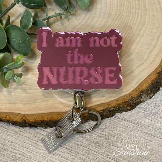 I am not the Nurse Badge Reel - Pink Mirror Acrylic