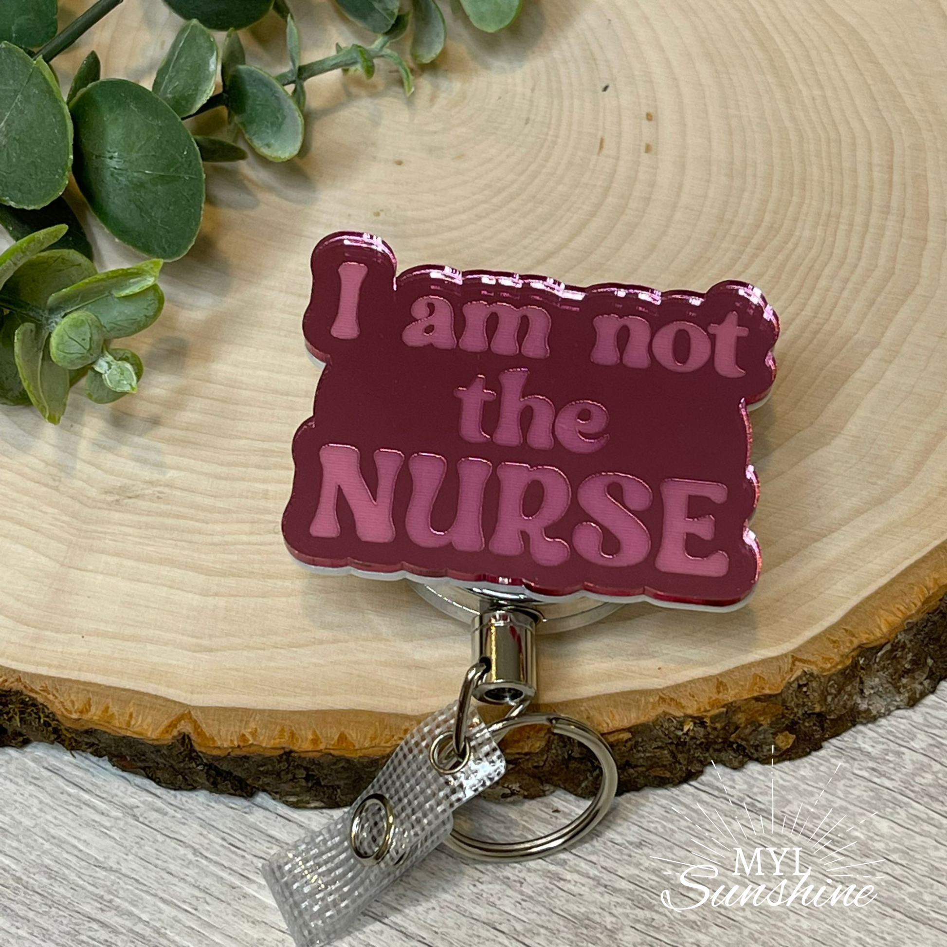 I am not the Nurse Badge Reel - Pink Mirror Acrylic – MYL Sunshine